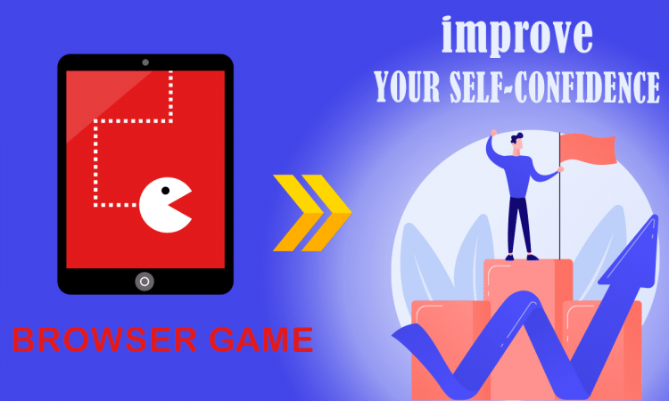 AN AMAZING BROWSER GAME TO IMPROVE YOUR SELF-CONFIDENCE