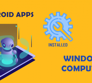 ANDROID APPS CAN NOW BE INSTALLED ON WINDOWS 11 COMPUTERS