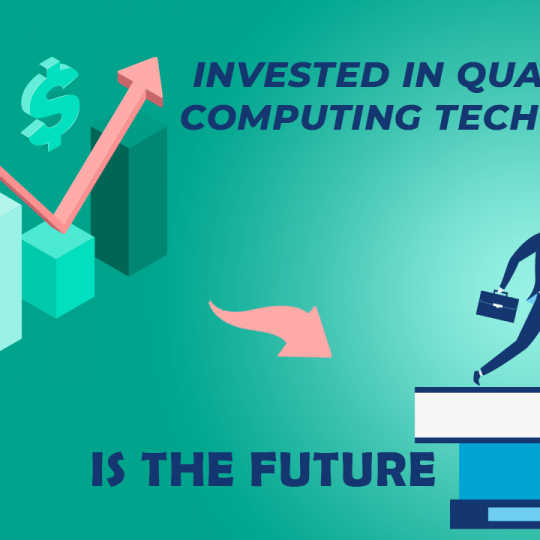 INVESTED IN QUANTUM COMPUTING TECHNOLOGY IS THE FUTURE