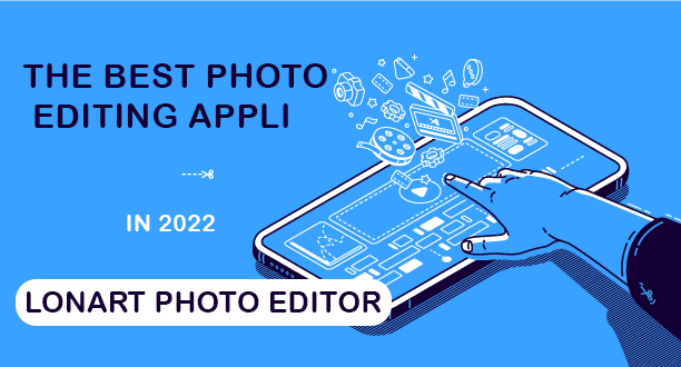 THE BEST PHOTO EDITING APPLICATION IN 2022--LONART PHOTO EDITOR