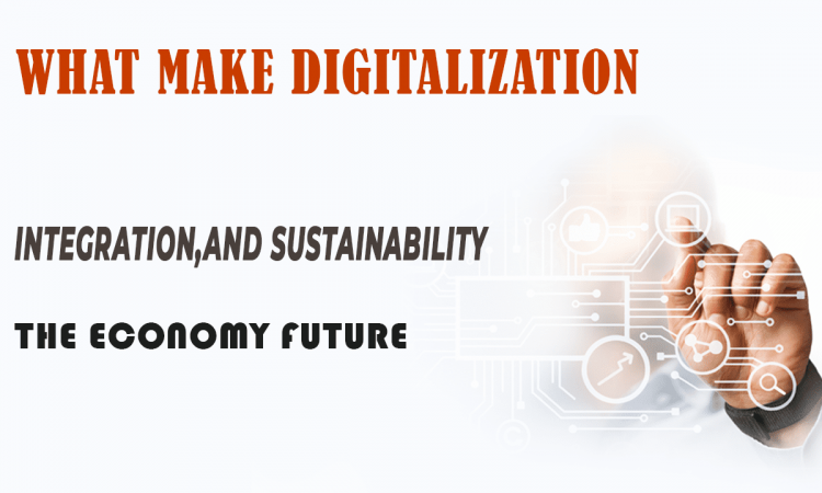 WHY DIGITALIZATION IS THE ECONOMY FUTURE